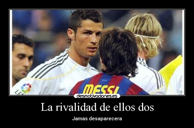 La rivalidad de ellos dos - Jamas desaparecera