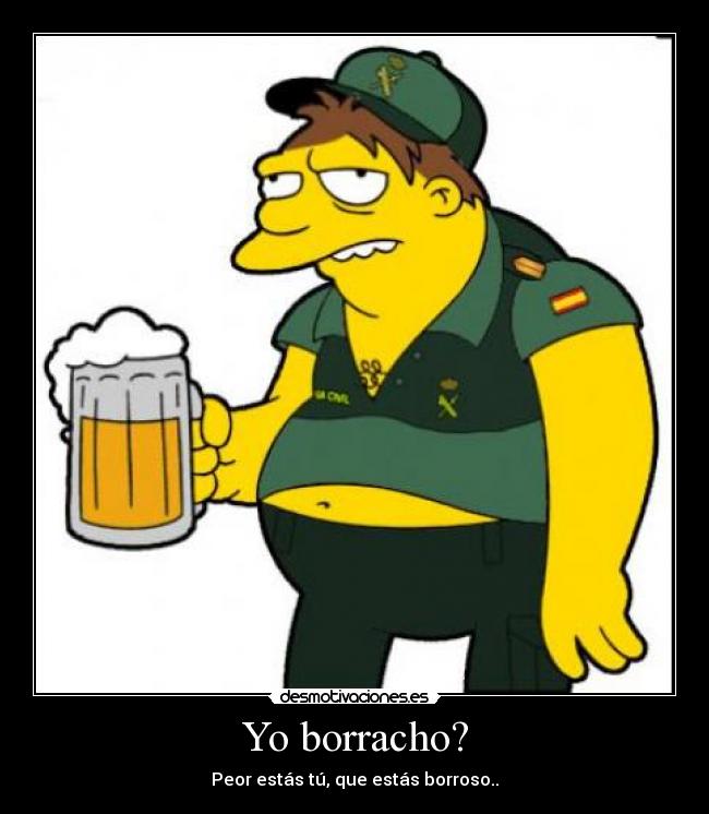 Yo borracho? -