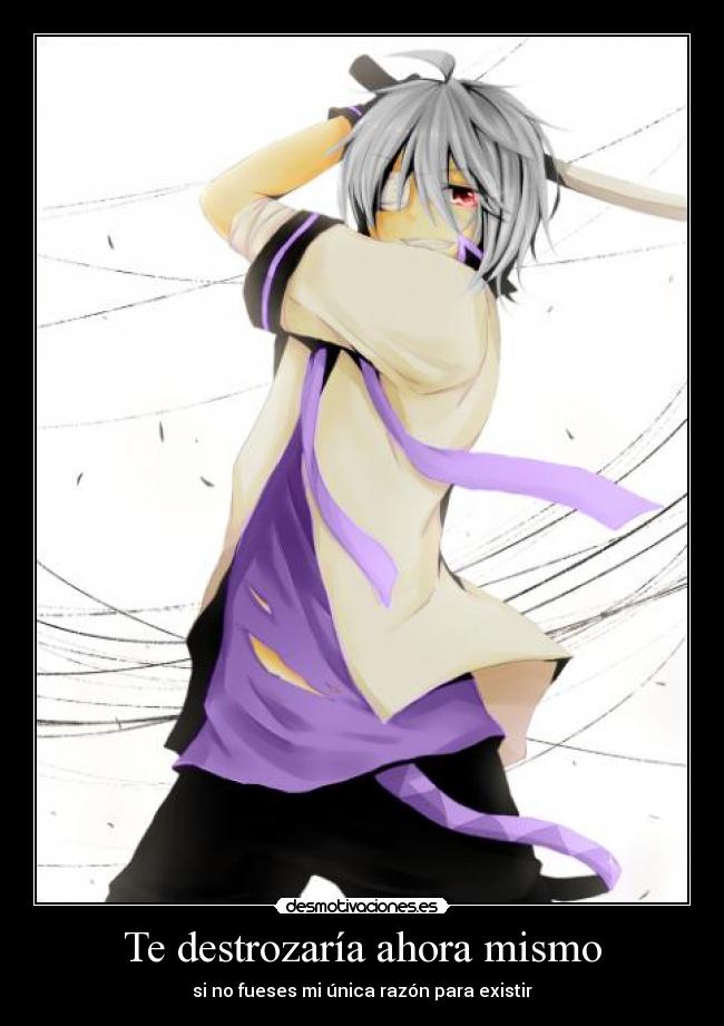 Te destrozaría ahora mismo -