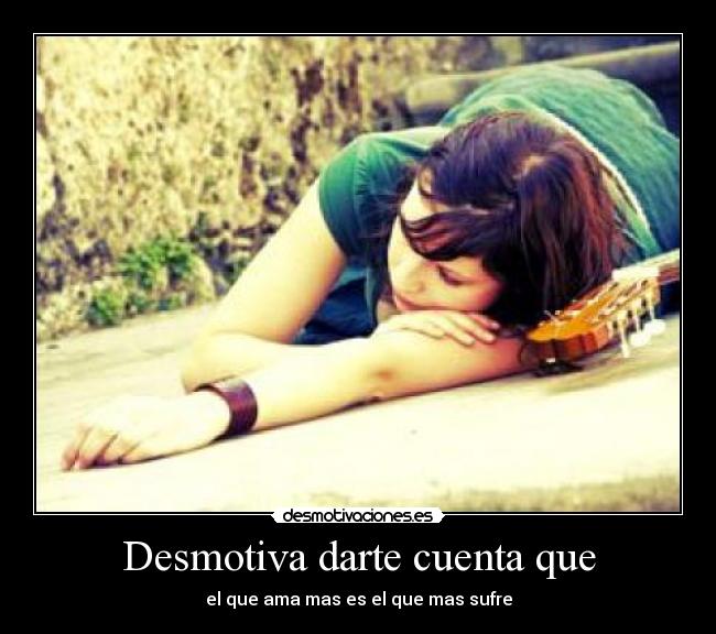 Desmotiva darte cuenta que -