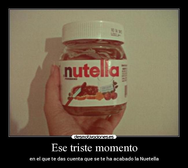 carteles triste momento acabar nutella desmotivaciones