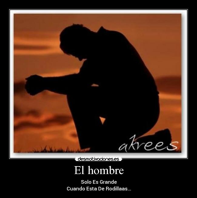 El hombre - Solo Es Grande
Cuando Esta De Rodillaas...