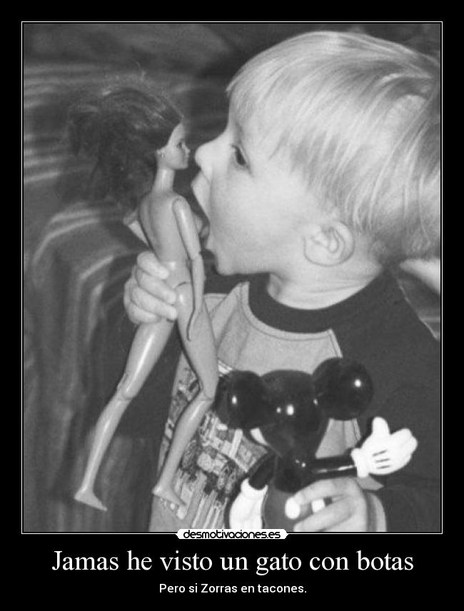 Jamas he visto un gato con botas - Pero si Zorras en tacones.