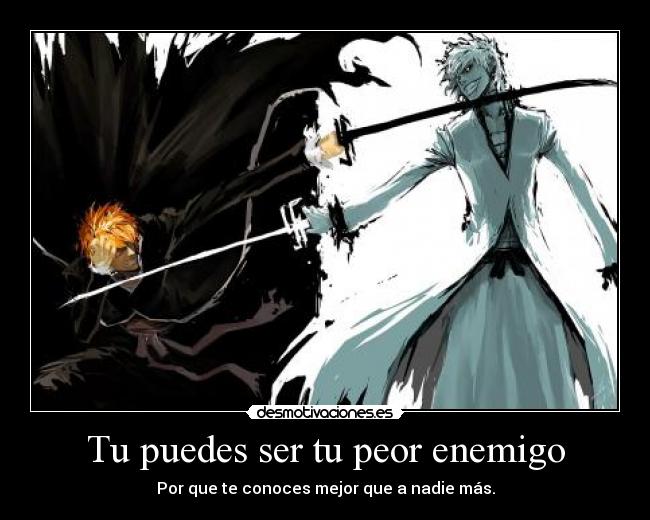 Tu puedes ser tu peor enemigo - Por que te conoces mejor que a nadie más.