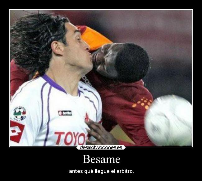 Besame - antes què llegue el arbitro.