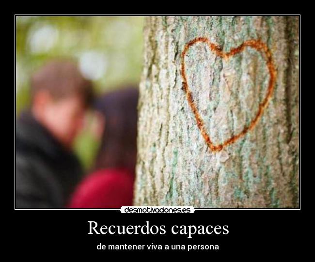 Recuerdos capaces - de mantener viva a una persona