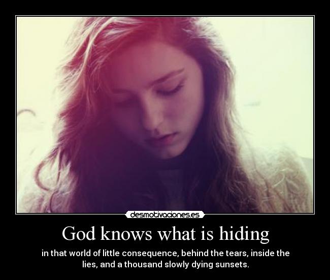 God knows what is hiding -