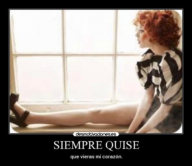 SIEMPRE QUISE - que vieras mi corazón.