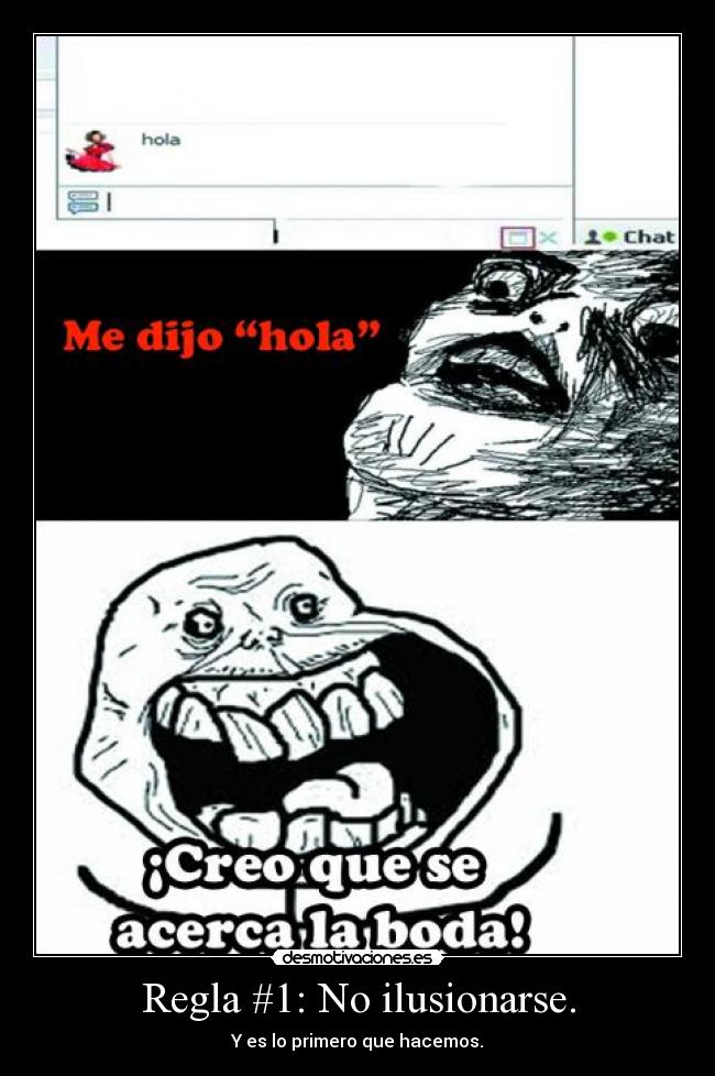 Regla #1: No ilusionarse. - Y es lo primero que hacemos.