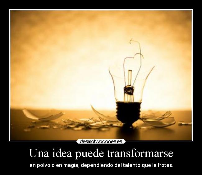 Una idea puede transformarse - 