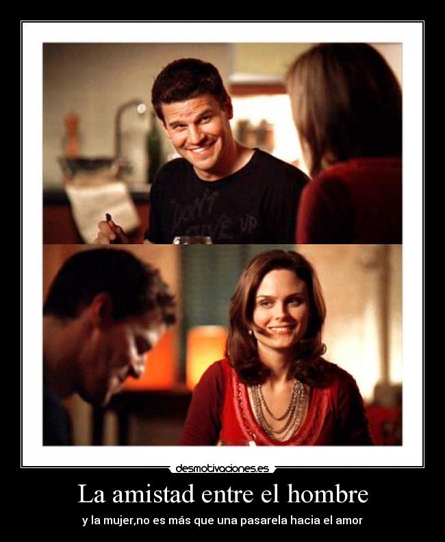 La amistad entre el hombre - y la mujer,no es más que una pasarela hacia el amor