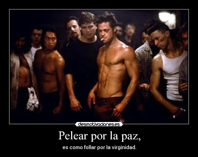 Pelear por la paz, - es como follar por la virginidad.