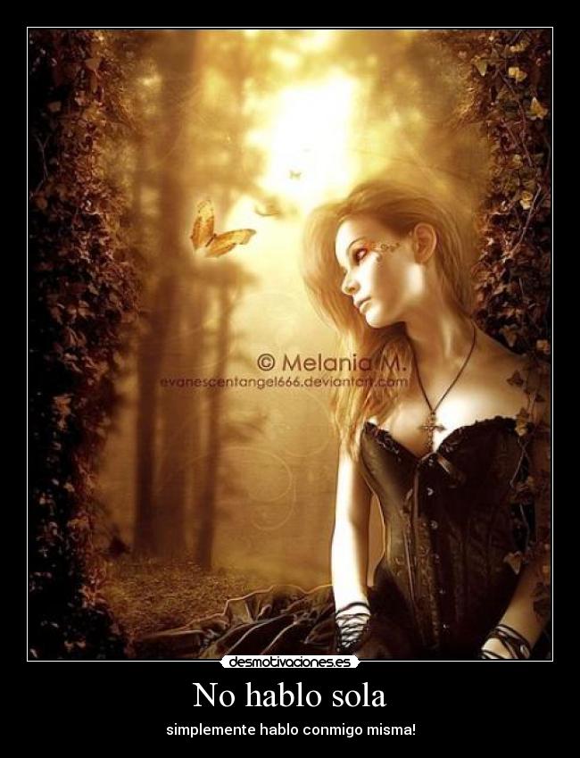No hablo sola - simplemente hablo conmigo misma!