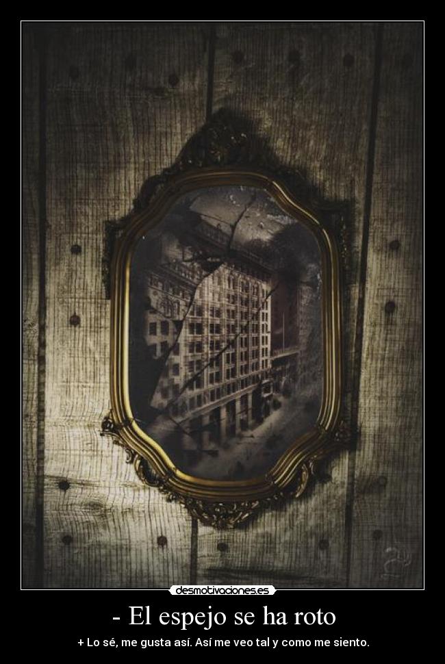 - El espejo se ha roto -
