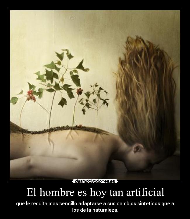 El hombre es hoy tan artificial - 