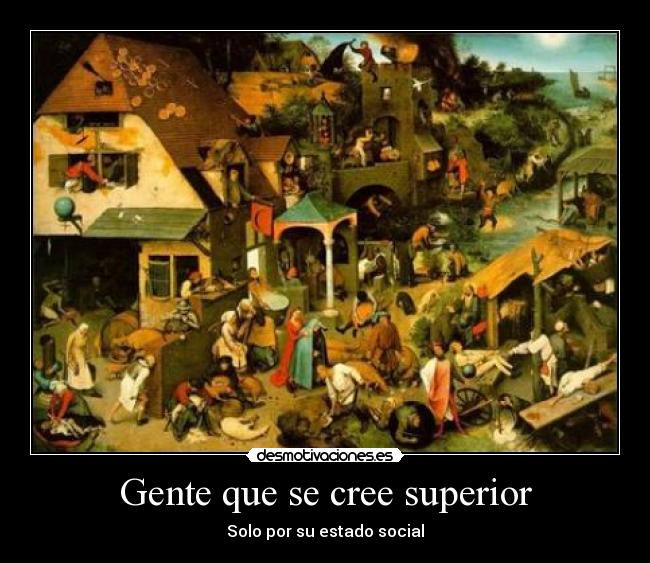 Gente que se cree superior - Solo por su estado social