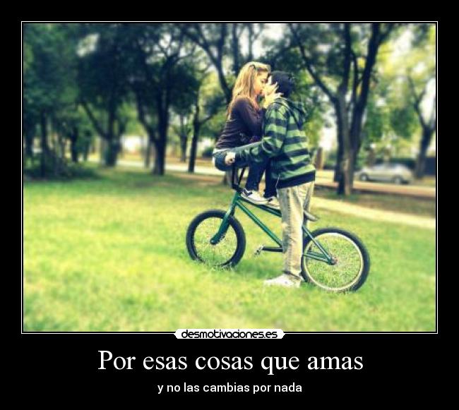 Por esas cosas que amas - 