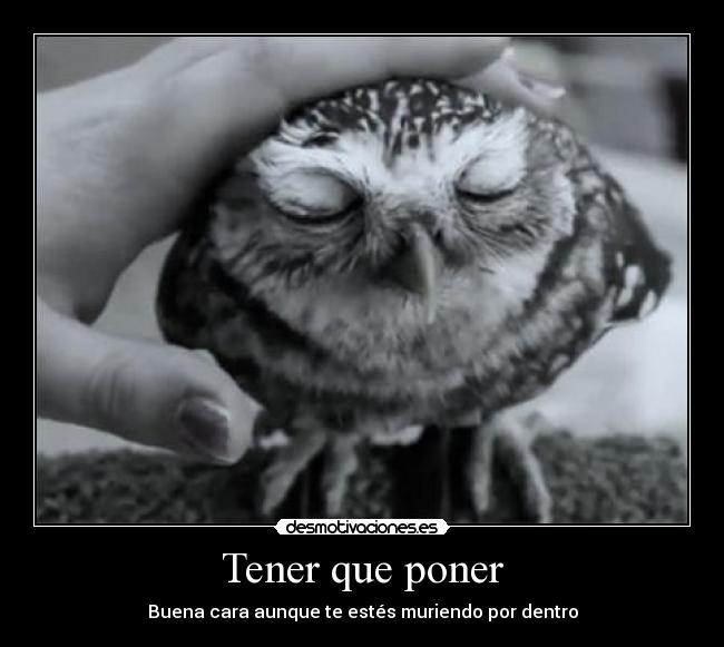 Tener que poner - Buena cara aunque te estés muriendo por dentro