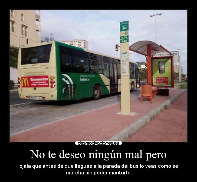 No te deseo ningún mal pero -