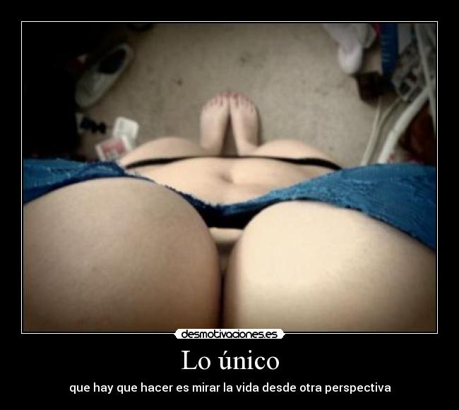 Lo único - que hay que hacer es mirar la vida desde otra perspectiva