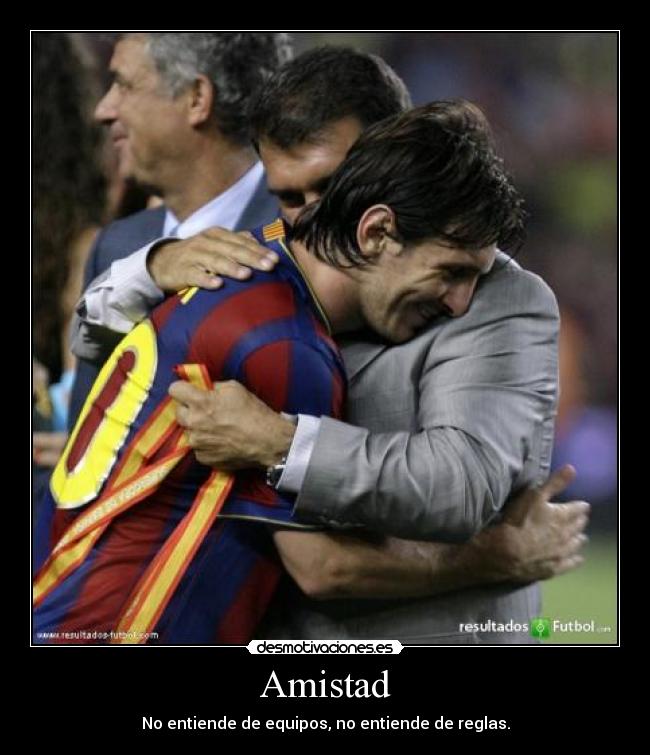 Amistad - No entiende de equipos, no entiende de reglas.