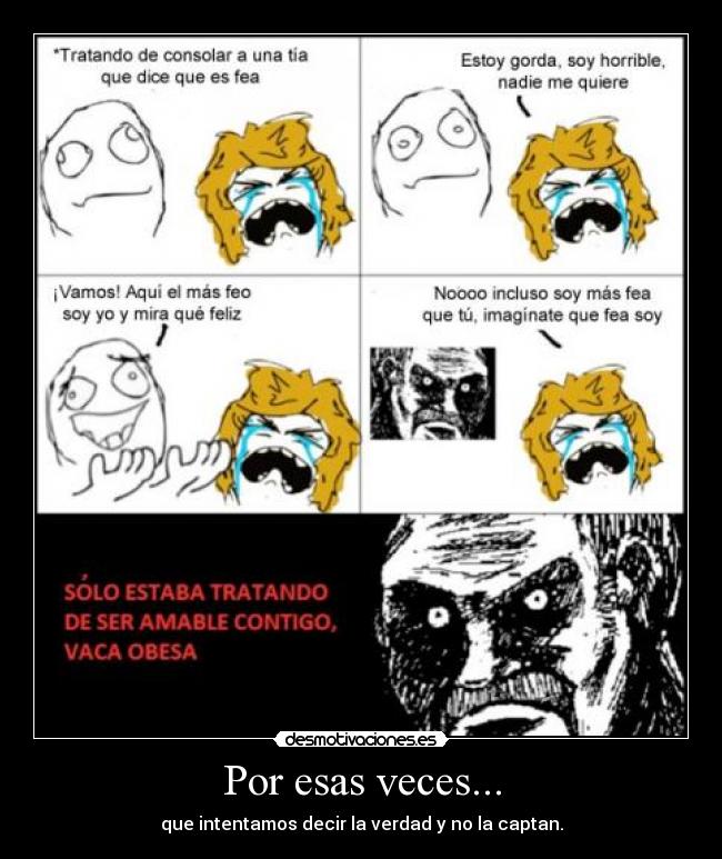 Por esas veces... - que intentamos decir la verdad y no la captan.