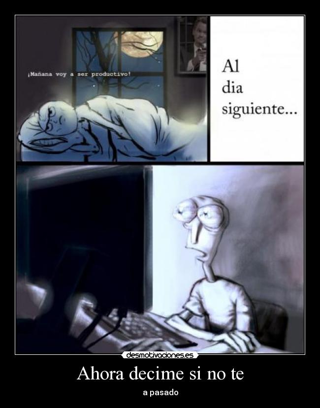 Ahora decime si no te - a pasado