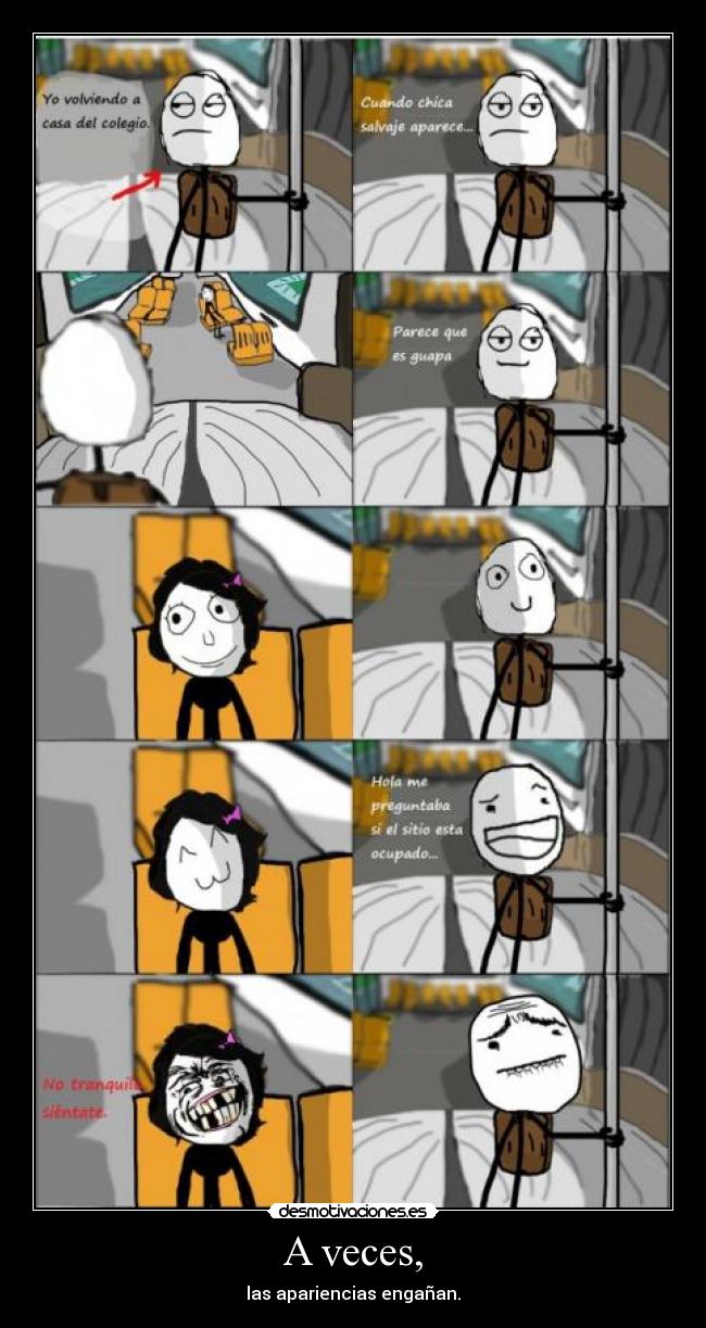 A veces, - las apariencias engañan.