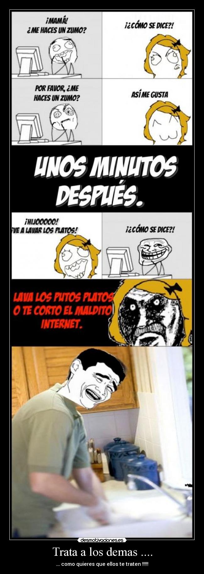 Trata a los demas .... - ... como quieres que ellos te traten !!!!!