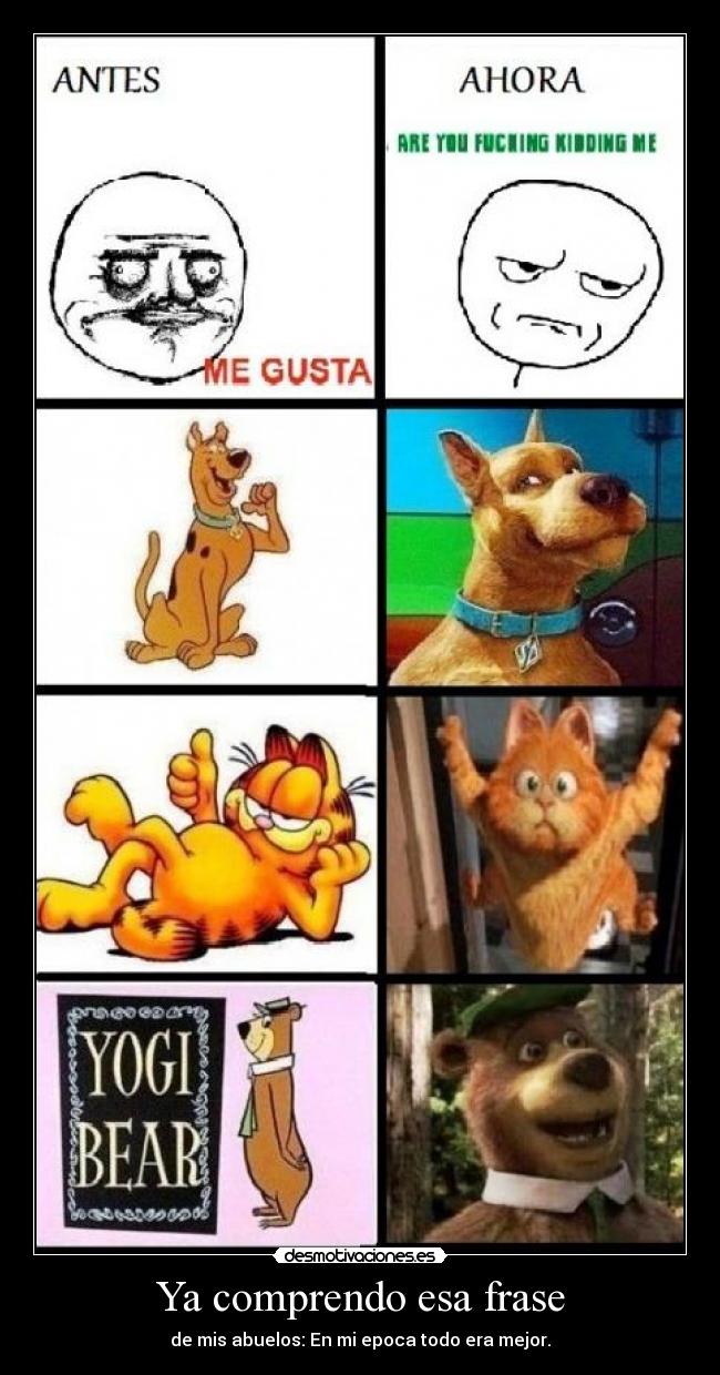 Ya comprendo esa frase - de mis abuelos: En mi epoca todo era mejor.