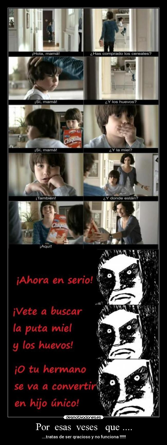 Por esas veses que .... - ....tratas de ser qracioso y no funciona !!!!!!