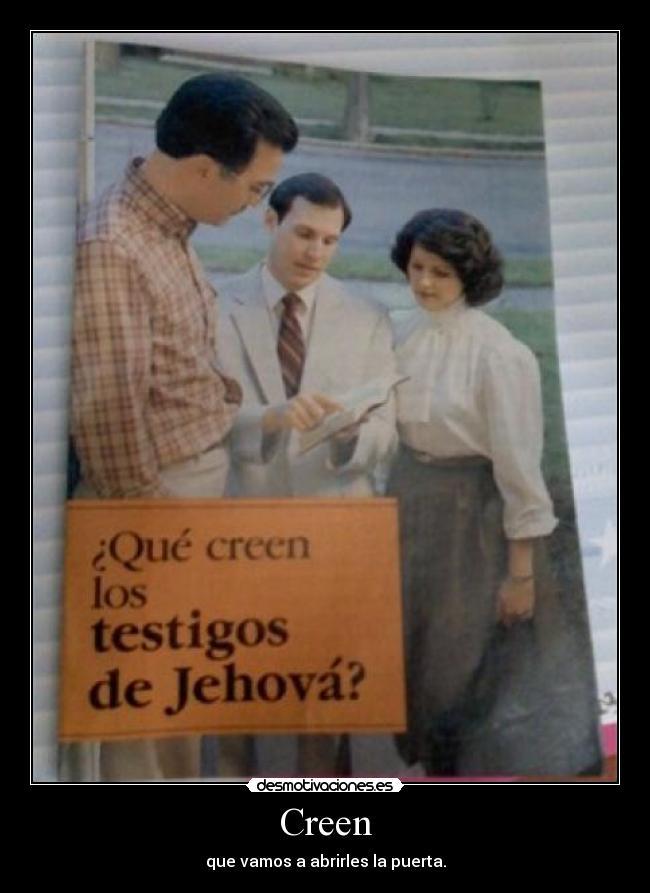 Creen - que vamos a abrirles la puerta.