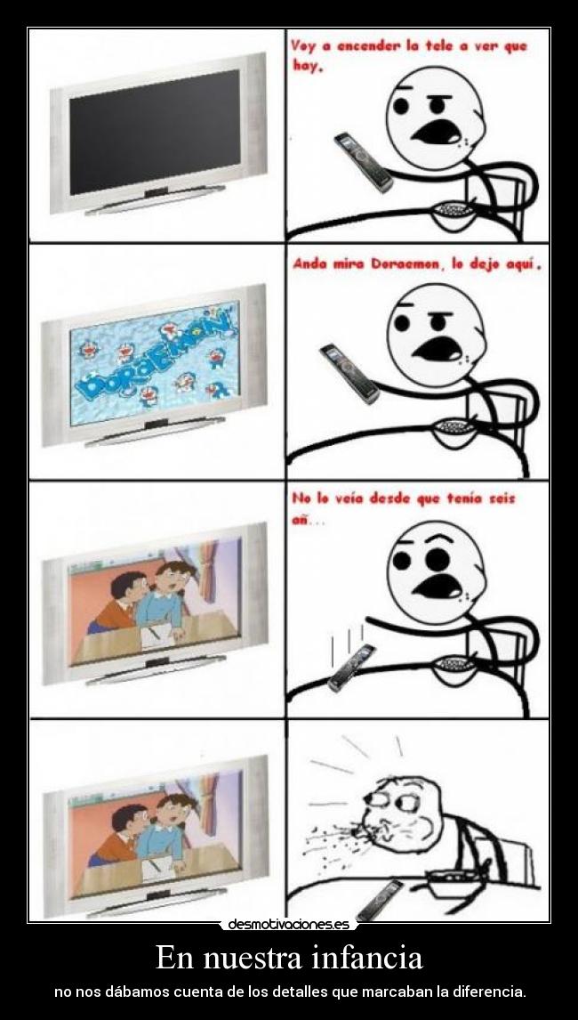 En nuestra infancia - no nos dábamos cuenta de los detalles que marcaban la diferencia.