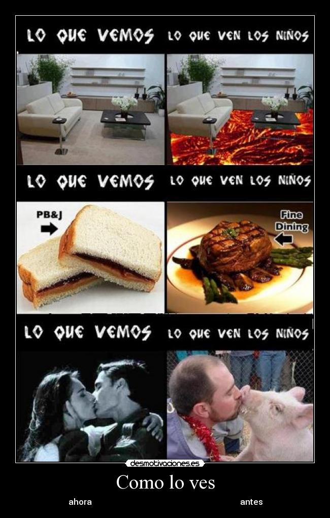 Como lo ves - ahora                                                                         antes