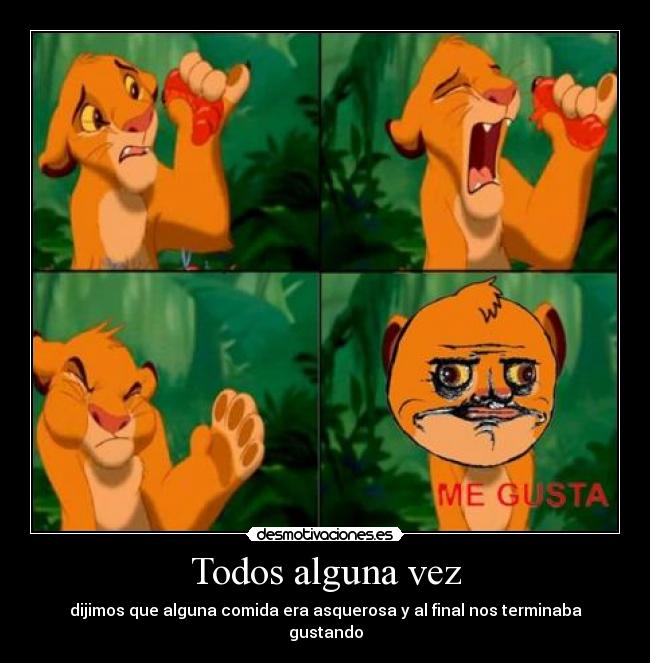 Todos alguna vez - dijimos que alguna comida era asquerosa y al final nos terminaba gustando
