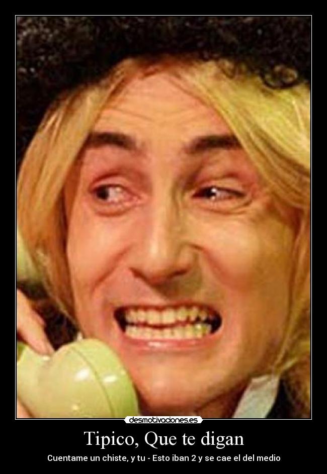 Tipico, Que te digan - Cuentame un chiste, y tu - Esto iban 2 y se cae el del medio