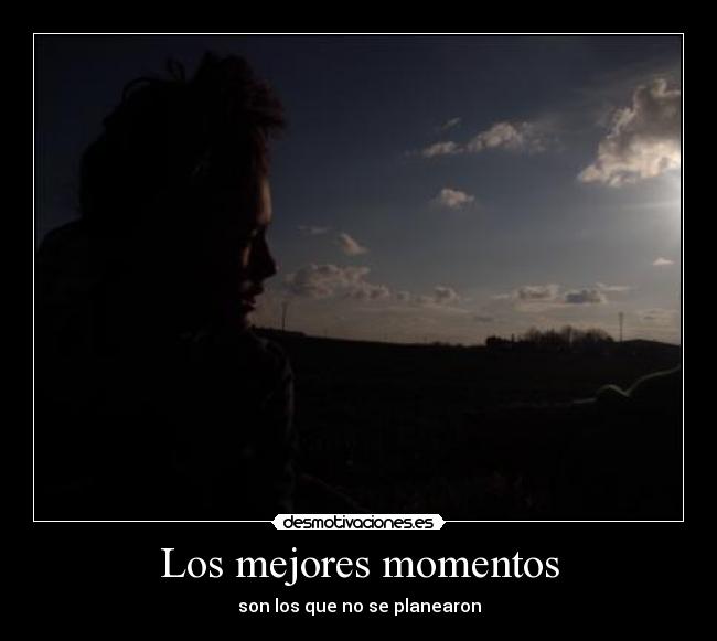 Los mejores momentos - son los que no se planearon