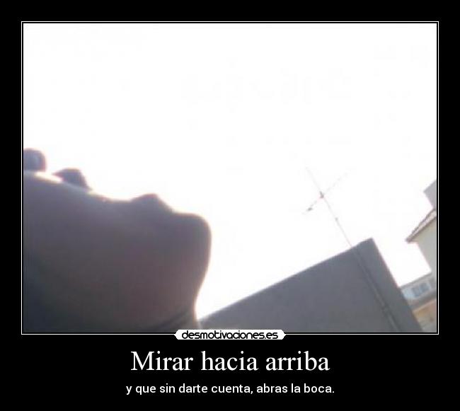 Mirar hacia arriba - 