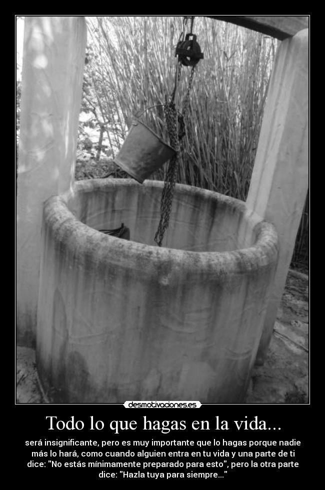 Todo lo que hagas en la vida... -