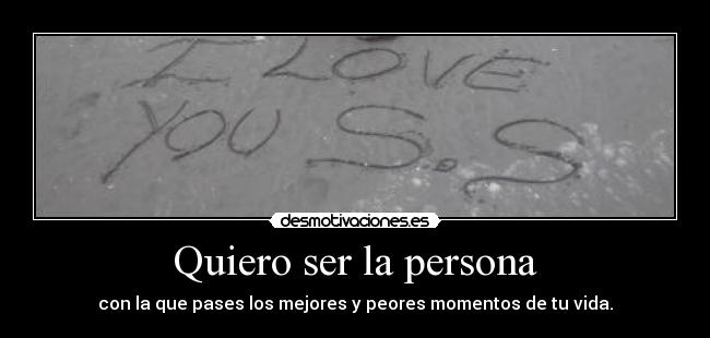 Quiero ser la persona -