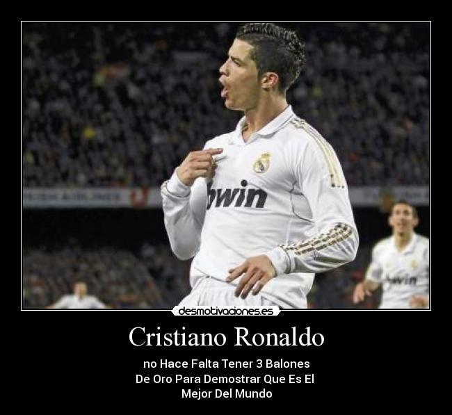 Cristiano Ronaldo - no Hace Falta Tener 3 Balones
De Oro Para Demostrar Que Es El 
Mejor Del Mundo