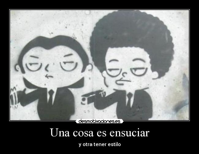 Una cosa es ensuciar - y otra tener estilo