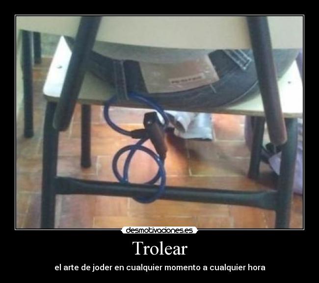 Trolear - el arte de joder en cualquier momento a cualquier hora