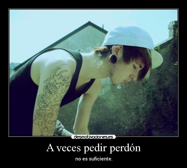 A veces pedir perdón -