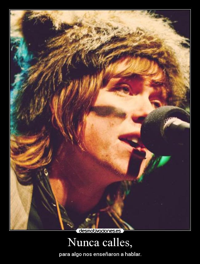 Nunca calles, -