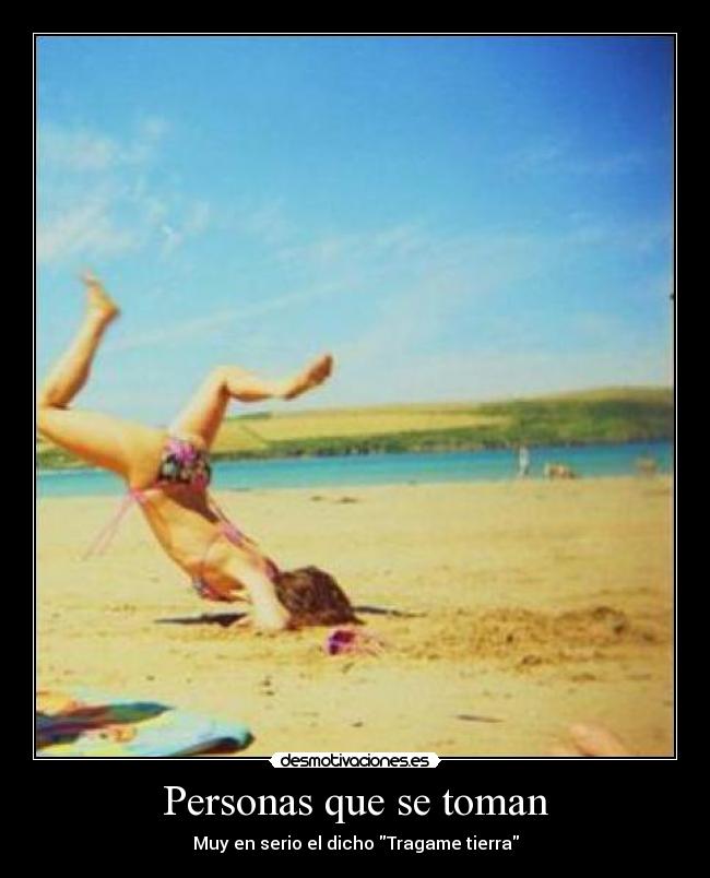 Personas que se toman - Muy en serio el dicho Tragame tierra