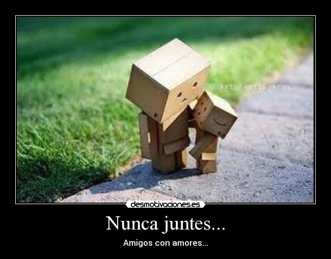Nunca juntes... -
