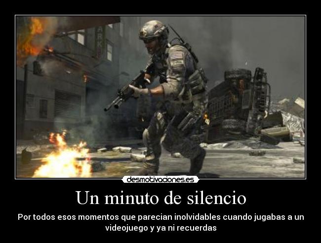 Un minuto de silencio - Por todos esos momentos que parecian inolvidables cuando jugabas a un
videojuego y ya ni recuerdas