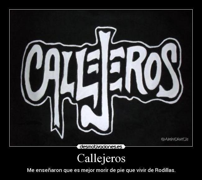 Callejeros - Me enseñaron que es mejor morir de pie que vivir de Rodillas.