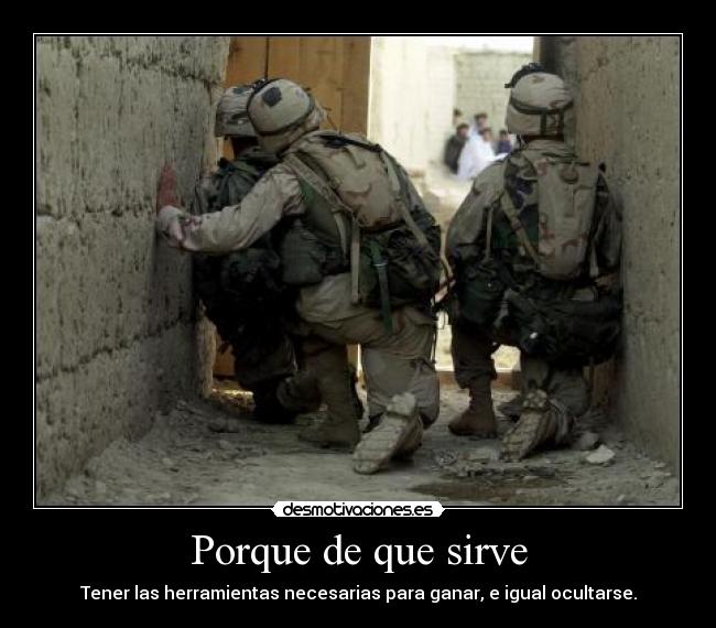 Porque de que sirve - Tener las herramientas necesarias para ganar, e igual ocultarse.
